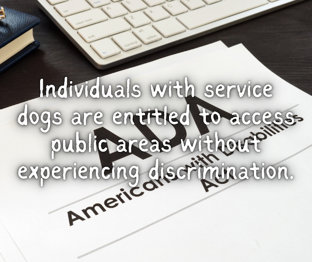 Individuals with service dogs are entitled to access public areas without experiencing discrimination.